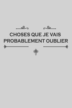 Paperback Choses Que Je Vais Probablement Oublier: Carnet De Notes -120 Pages Avec Papier Lign? - Couverture Souple . [French] Book