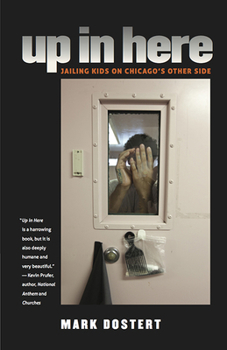 Paperback Up in Here: Jailing Kids on Chicago's Other Side Book