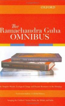 Hardcover The Ramachandra Guha Omnibus: The Unquiet Woods, Environmentalism, Savaging the Civilized Book