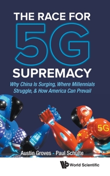 Hardcover Race for 5g Supremacy, The: Why China Is Surging, Where Millennials Struggle, & How America Can Prevail Book