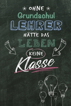 Notizbuch f�r Grundschullehrer und Lehrer: Notizbuch und Journal f�r deine Projekte / DIN A5 15.24cm x 22.86 cm / US 6 x 9 inches / 120 Seiten / Punktraster / Soft Cover