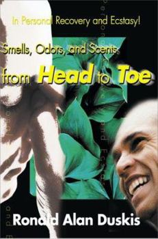 Paperback Smells, Odors, and Scents from Head to Toe: In Personal Recovery and Ecstasy Book