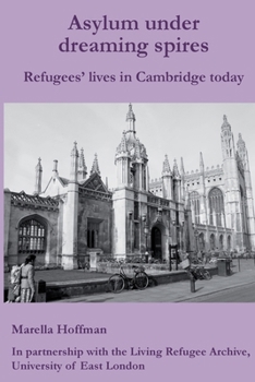 Paperback Asylum under dreaming spires: Refugees' lives in Cambridge Book