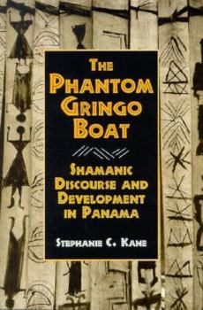 Paperback The Phantom Gringo Boat: Shamanic Discourse and Development in Panama Book