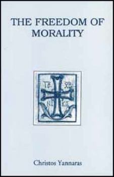 The Freedom of Morality (Contemporary Greek Theologians, No 3) - Book #3 of the Contemporary Greek Theologians