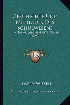 Paperback Geschichte Und Methodik Des Schulwesens: Im Talmudischen Altertume (1892) [German] Book