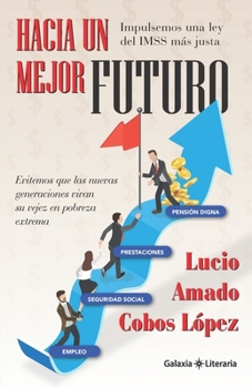 Paperback Hacia un mejor futuro: Impulsemos una ley del IMSS más justa [Spanish] Book