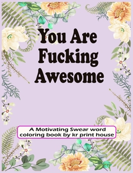 Paperback You Are Fucking Awesome: A Motivating Swear word coloring book For adults, 25 Hilarious, Rude and Funny Swearing Designs-(White Paper - Size 8. Book