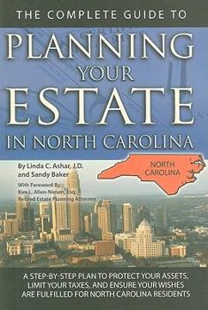 Paperback The Complete Guide to Planning Your Estate in North Carolina: A Step-By-Step Plan to Protect Your Assets, Limit Your Taxes, and Ensure Your Wishes Are Book