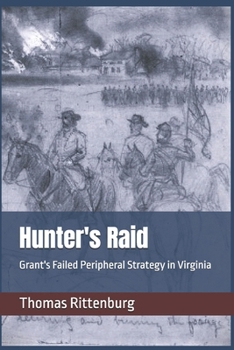 Paperback Hunter's Raid: Grant's Failed Peripheral Strategy in Virginia Book