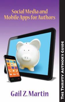 Thrifty Author: Social Media and Moble Apps for Authors - Book  of the Thrifty Author's Guide
