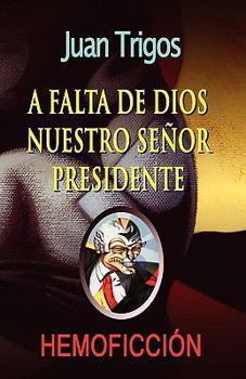 Paperback A falta de Dios nuestro señor presidente [Spanish] Book
