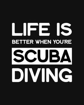 Paperback Life Is Better When You're Scuba Diving: Scuba Diving Gift for Scuba Divers - Funny Blank Lined Journal or Notebook Book
