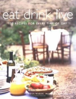 Paperback Eat Drink Live: 150 Recipes for Every Time of Day Book