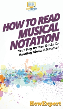 Hardcover How To Read Musical Notation: Your Step By Step Guide To Reading Musical Notation Book