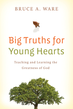Paperback Big Truths for Young Hearts: Teaching and Learning the Greatness of God Book