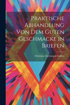 Paperback Praktische Abhandlung von dem guten Geschmacke in Briefen [German] Book