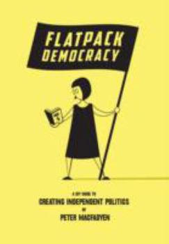 Paperback Flatpack Democracy: A Guide to Creating Independent Politics Book