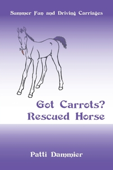 Paperback Got Carrots? Rescued Horse: Summer Fun and Driving Carriages Book