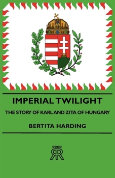 Paperback Imperial Twilight - The Story of Karl and Zita of Hungary Book