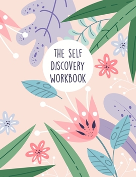 The Self Discovery Workbook: A Guided Journal That Will Guide You Towards A Life Of Happiness And Inner Peace