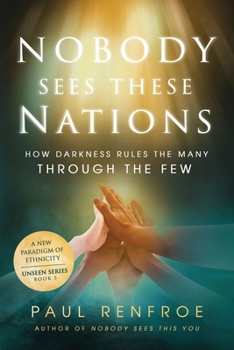 Paperback Nobody Sees These Nations: How Darkness Rules the Many through the Few Book
