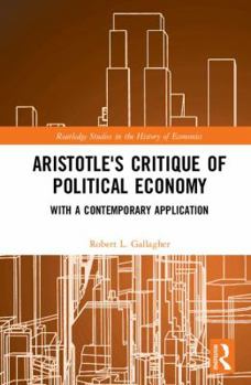 Hardcover Aristotle's Critique of Political Economy: With a Contemporary Application Book