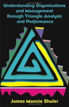 Paperback Understanding Organizations and Management Through Triangle Analysis and Performance Book