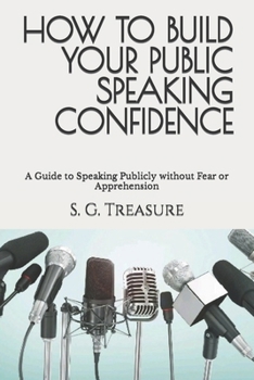 Paperback How to Build Your Public Speaking Confidence: A Guide to Speaking Publicly without Fear or Apprehension Book
