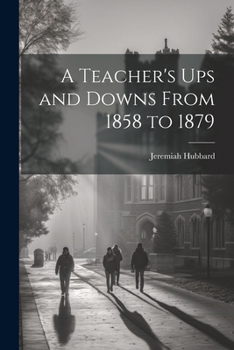 Paperback A Teacher's Ups and Downs From 1858 to 1879 Book