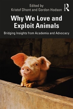 Paperback Why We Love and Exploit Animals: Bridging Insights from Academia and Advocacy Book