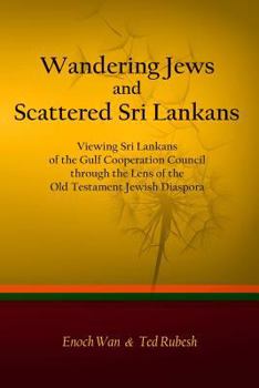 Paperback Wandering Jews and Scattered Sri Lankans: Viewing Sri Lankans of the Gulf Cooperation Council through the Lens of the Old Testament Jewish Diaspora Book