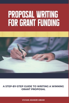 Paperback Proposal Writing For Grant Funding: A Step-by-Step Guide to Writing a Winning Grant Proposal Book