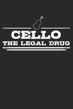Cello - The legal drug: 6 x 9 Lined Ruled Notebook Journal Gift For Cellists And Cello Lovers (108 Pages)