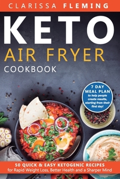 Paperback Keto Air Fryer Cookbook: 50 Quick & Easy Ketogenic Recipes for Rapid Weight Loss, Better Health and a Sharper Mind (7 day Meal Plan to help peo Book