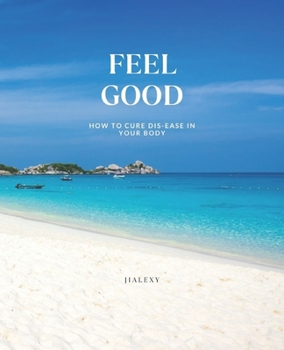 Paperback Feel Good: How to Cure Dis-Ease in Your Body Book