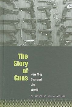 Hardcover The Story of Guns: How They Changed the World Book