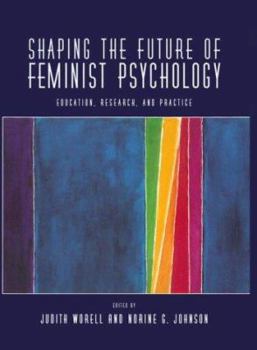 Hardcover Shaping the Future of Feminist Psychology: Education, Research, and Practice (Psychology of Women Book Series) Book