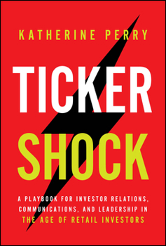 Ticker Shock: Leading Through the Cultural Shift as Executives Become Brands and Investors Become Audiences