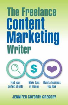 Paperback The Freelance Content Marketing Writer: Find your perfect clients, Make tons of money and Build a business you love Book