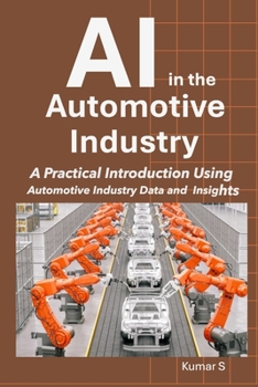 Paperback AI in the Automotive Industry: A Practical Introduction Using Automotive Industry Data and Insights Book