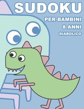 Paperback Sudoku Per Bambini 8 Anni Diabolico: 100 Indovinelli - Con Soluzioni 9x9 Puzzle Classico [Italian] Book