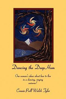 Paperback Dancing the Deep Hum, One Woman's Ideas about How to Live in a Dancing, Singing Universe Book