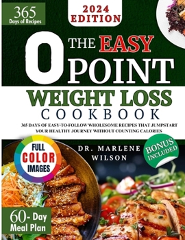 The Easy O Point Weight Loss Cookbook: 365 Days of Easy-to-Follow Wholesome Recipes that Jumpstart Your Healthy Journey without Counting Calories | 60-Day Meal Plan & Full-Color Pictures Included