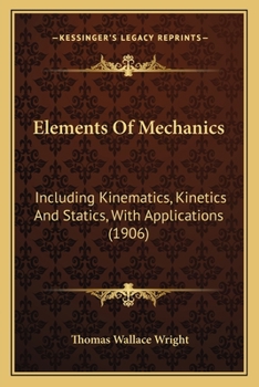 Paperback Elements Of Mechanics: Including Kinematics, Kinetics And Statics, With Applications (1906) Book