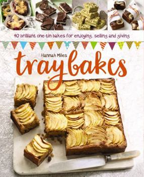 Hardcover Traybakes: 40 Brilliant One-Tin Bakes for Enjoying, Giving and Selling Book