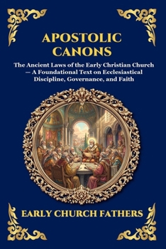 Apostolic Canons: The Ancient Laws of the Early Christian Church - A Foundational Text on Ecclesiastical Discipline, Governance, and Faith (Large ... Reading) (Library of Alexandria - Esoteric)