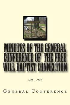 Paperback Minutes of the General Conference of the Free Will Baptist Connection: 1826 - 1856 Book