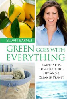 Hardcover Green Goes with Everything: Simple Steps to a Healthier Life and a Cleaner Planet Book