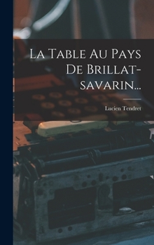 Hardcover La Table Au Pays De Brillat-savarin... [French] Book